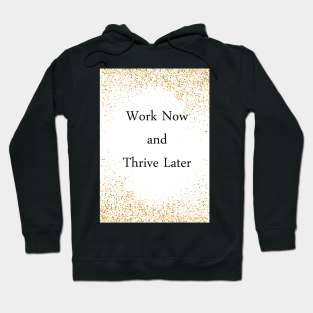 Work Now and Thrive Later Hoodie
